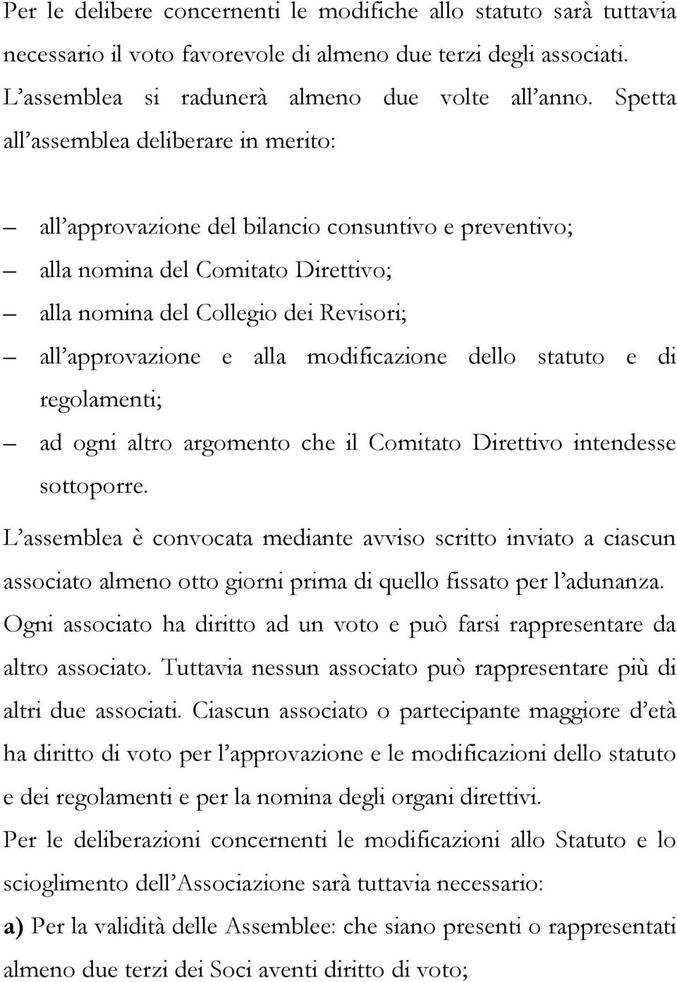 modificazione dello statuto e di regolamenti; ad ogni altro argomento che il Comitato Direttivo intendesse sottoporre.