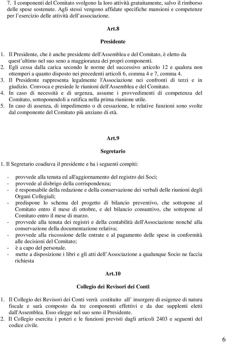 Il Presidente, che è anche presidente dell'assemblea e del Comitato, è eletto da quest ultimo nel suo seno a maggioranza dei propri componenti. 2.