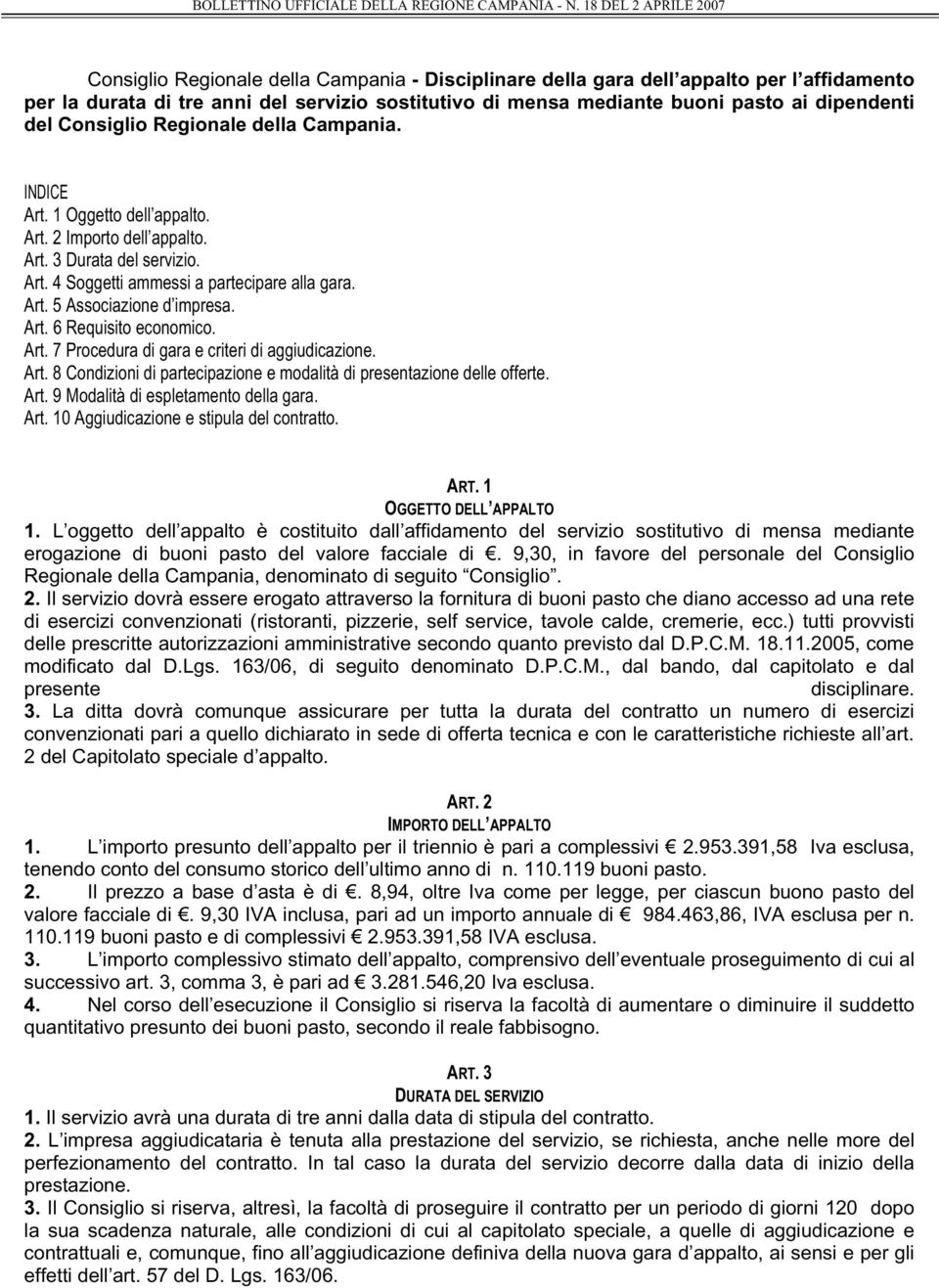 Art. 6 Requisito economico. Art. 7 Procedura di gara e criteri di aggiudicazione. Art. 8 Condizioni di partecipazione e modalità di presentazione delle offerte. Art. 9 Modalità di espletamento della gara.