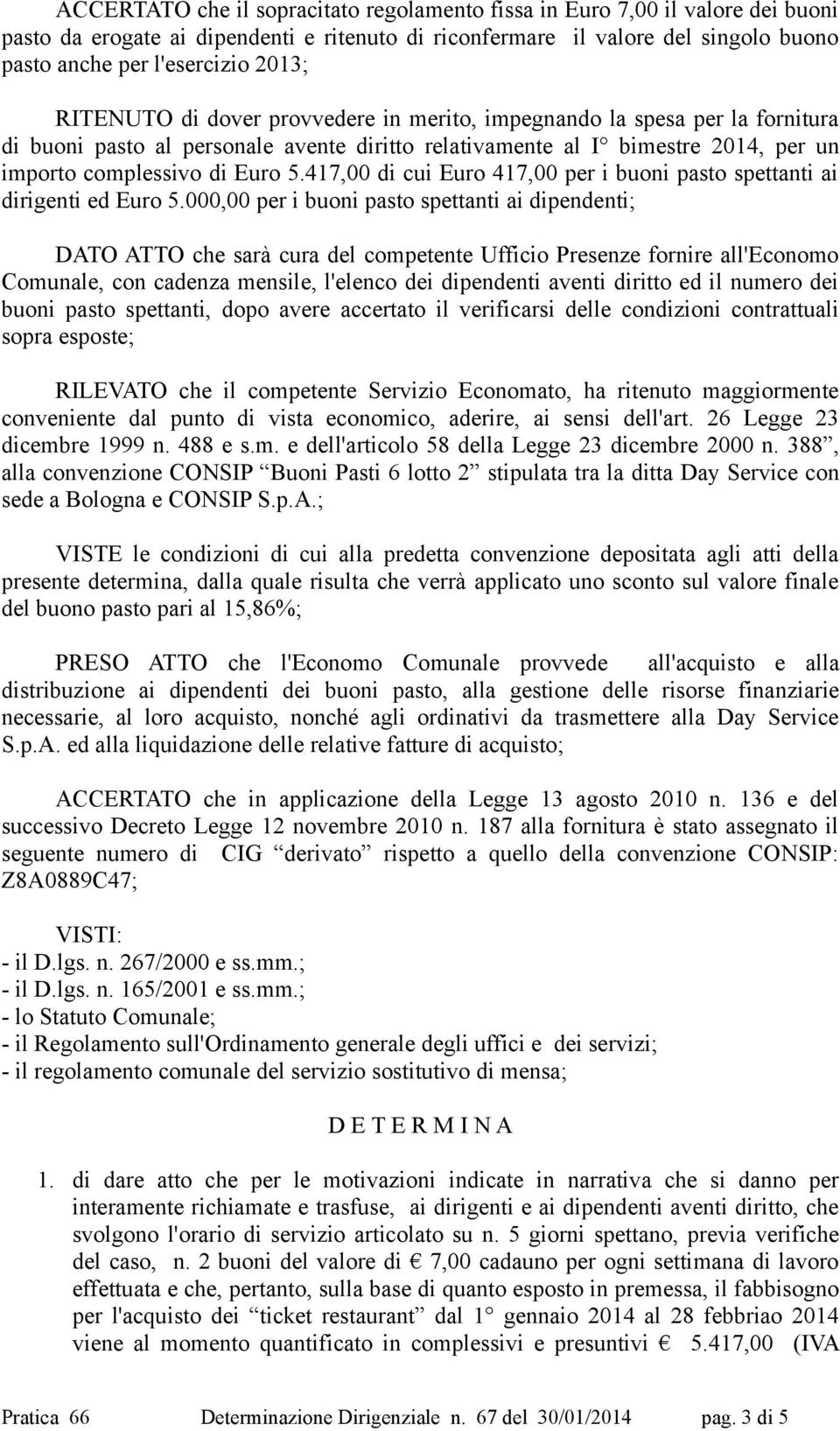 417,00 di cui Euro 417,00 per i buoni pasto spettanti ai dirigenti ed Euro 5.