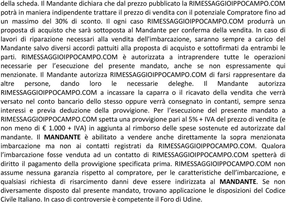 COM produrrà un proposta di acquisto che sarà sottoposta al Mandante per conferma della vendita.