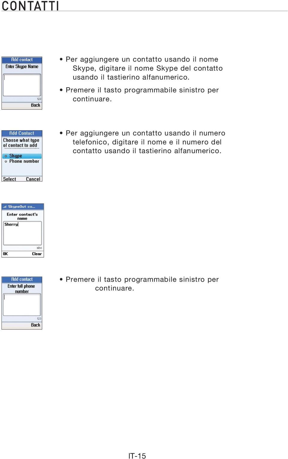 Per aggiungere un contatto usando il numero telefonico, digitare