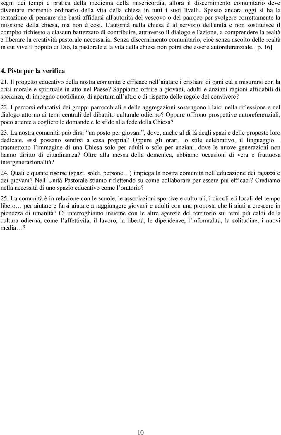 L'autorità nella chiesa è al servizio dell'unità e non sostituisce il compito richiesto a ciascun battezzato di contribuire, attraverso il dialogo e l'azione, a comprendere la realtà e liberare la