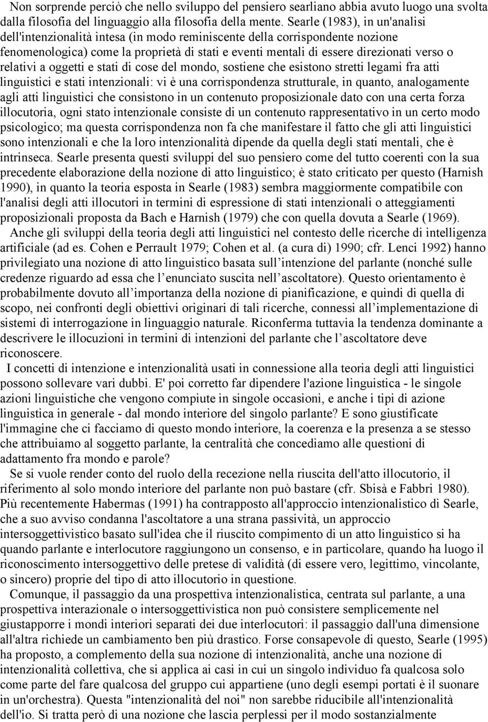 relativi a oggetti e stati di cose del mondo, sostiene che esistono stretti legami fra atti linguistici e stati intenzionali: vi è una corrispondenza strutturale, in quanto, analogamente agli atti