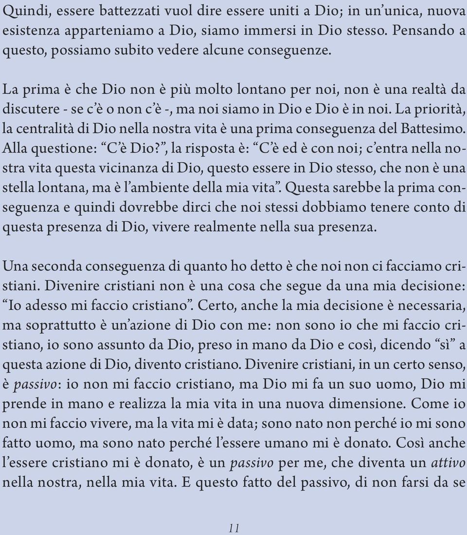 La priorità, la centralità di Dio nella nostra vita è una prima conseguenza del Battesimo. alla questione: C è Dio?