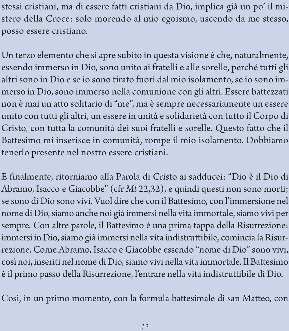 dal mio isolamento, se io sono immerso in Dio, sono immerso nella comunione con gli altri.