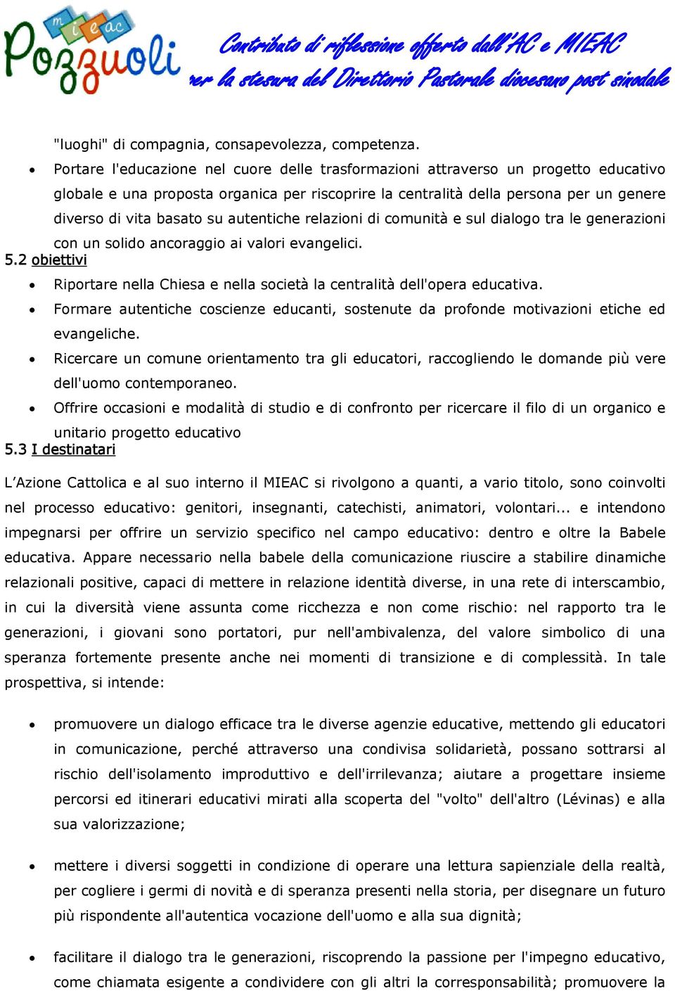 autentiche relazioni di comunità e sul dialogo tra le generazioni con un solido ancoraggio ai valori evangelici. 5.