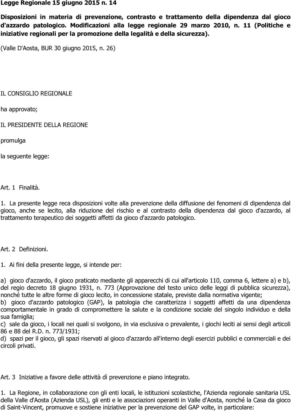 26) IL CONSIGLIO REGIONALE ha approvato; IL PRESIDENTE DELLA REGIONE promulga la seguente legge: Art. 1 