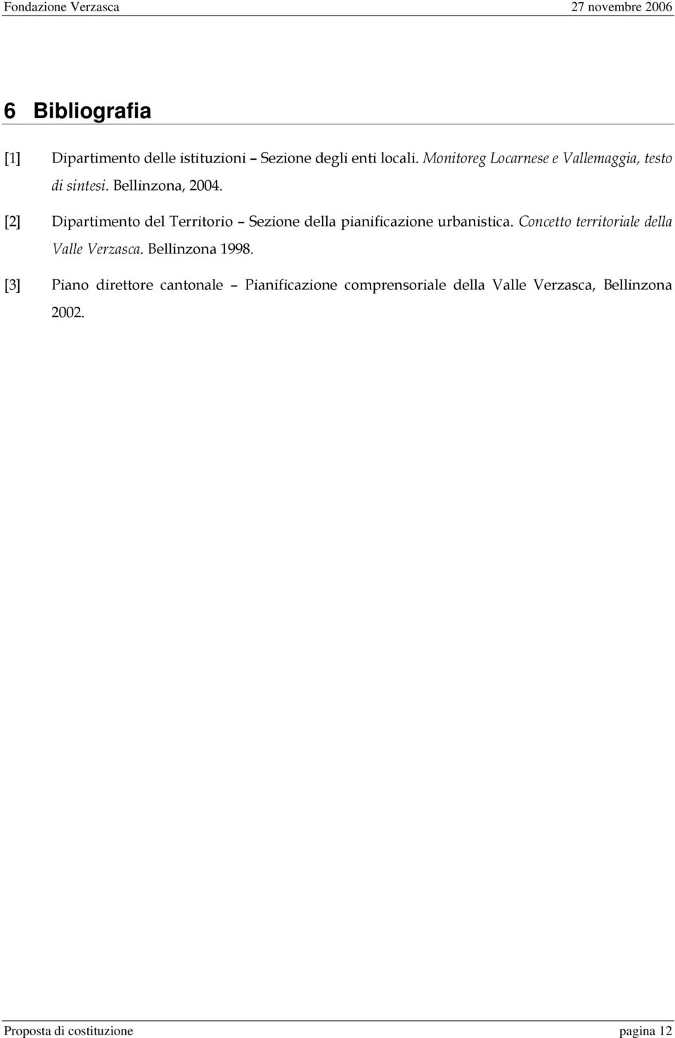 [2] Dipartimento del Territorio Sezione della pianificazione urbanistica.