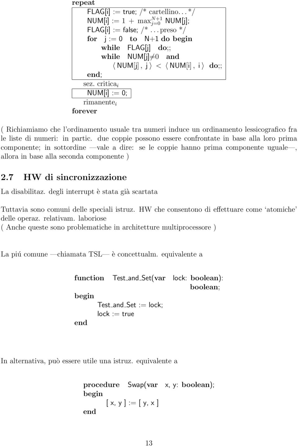 critica i NUM[i] := 0; rimanente i forever ( Richiamiamo che l ordinamento usuale tra numeri induce un ordinamento lessicografico fra le liste di numeri: in partic.