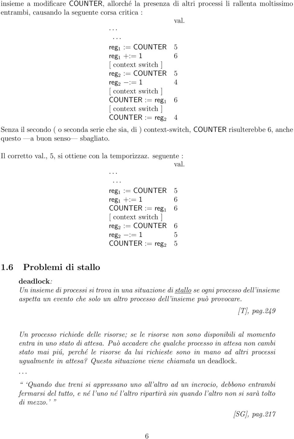 sia, di ) context-switch, COUNTER risulterebbe 6, anche questo a buon senso sbagliato. Il corretto val., 5, si ottiene con la temporizzaz. seguente : val.