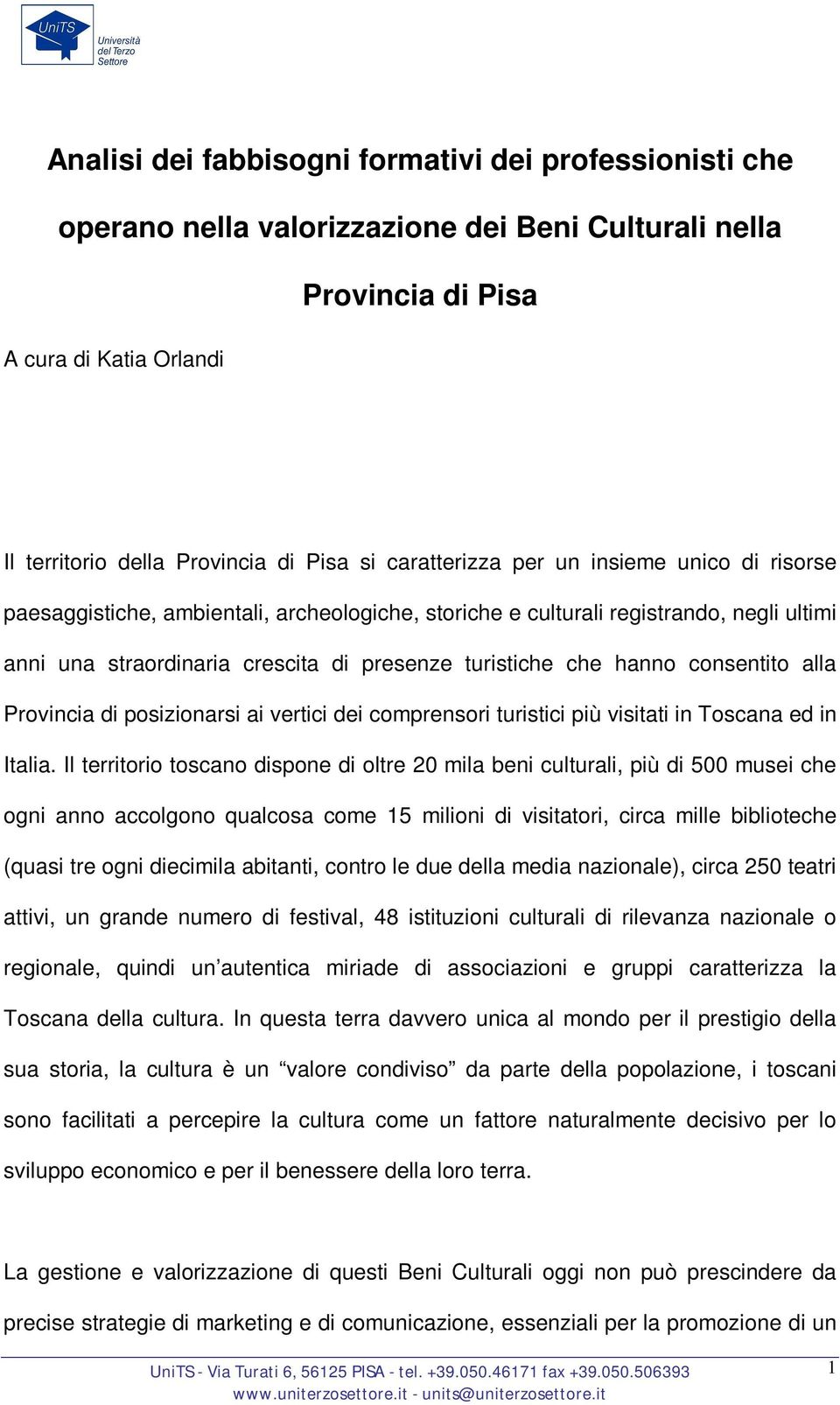 consentito alla Provincia di posizionarsi ai vertici dei comprensori turistici più visitati in Toscana ed in Italia.