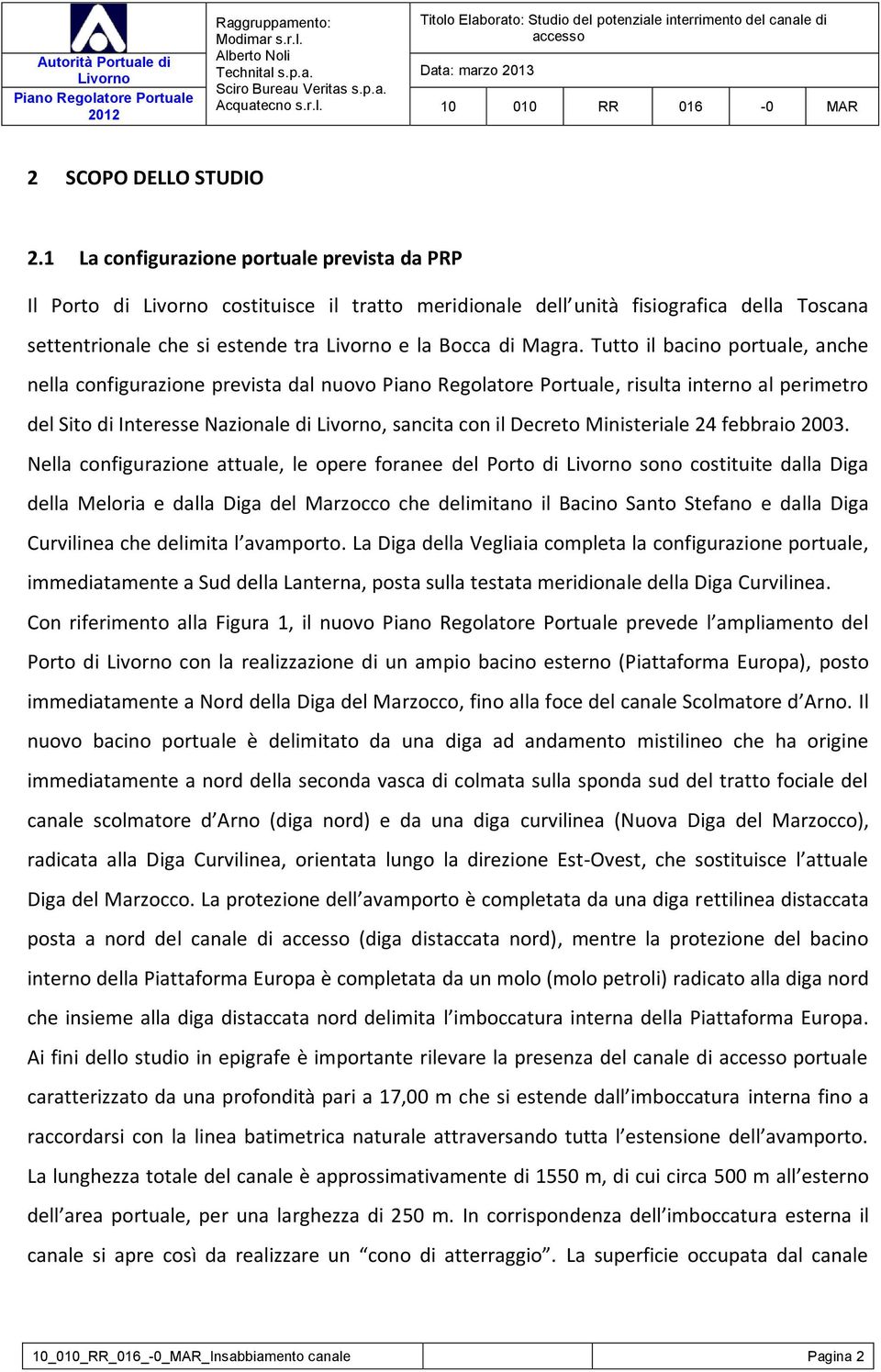 Tutto il bacino portuale, anche nella configurazione prevista dal nuovo, risulta interno al perimetro del Sito di Interesse Nazionale di, sancita con il Decreto Ministeriale 24 febbraio 2003.