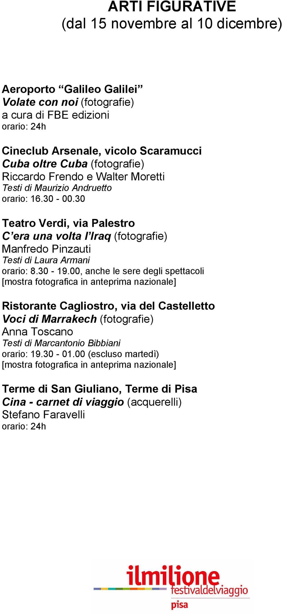 30 Teatro Verdi, via Palestro C era una volta l Iraq (fotografie) Manfredo Pinzauti Testi di Laura Armani orario: 8.30-19.