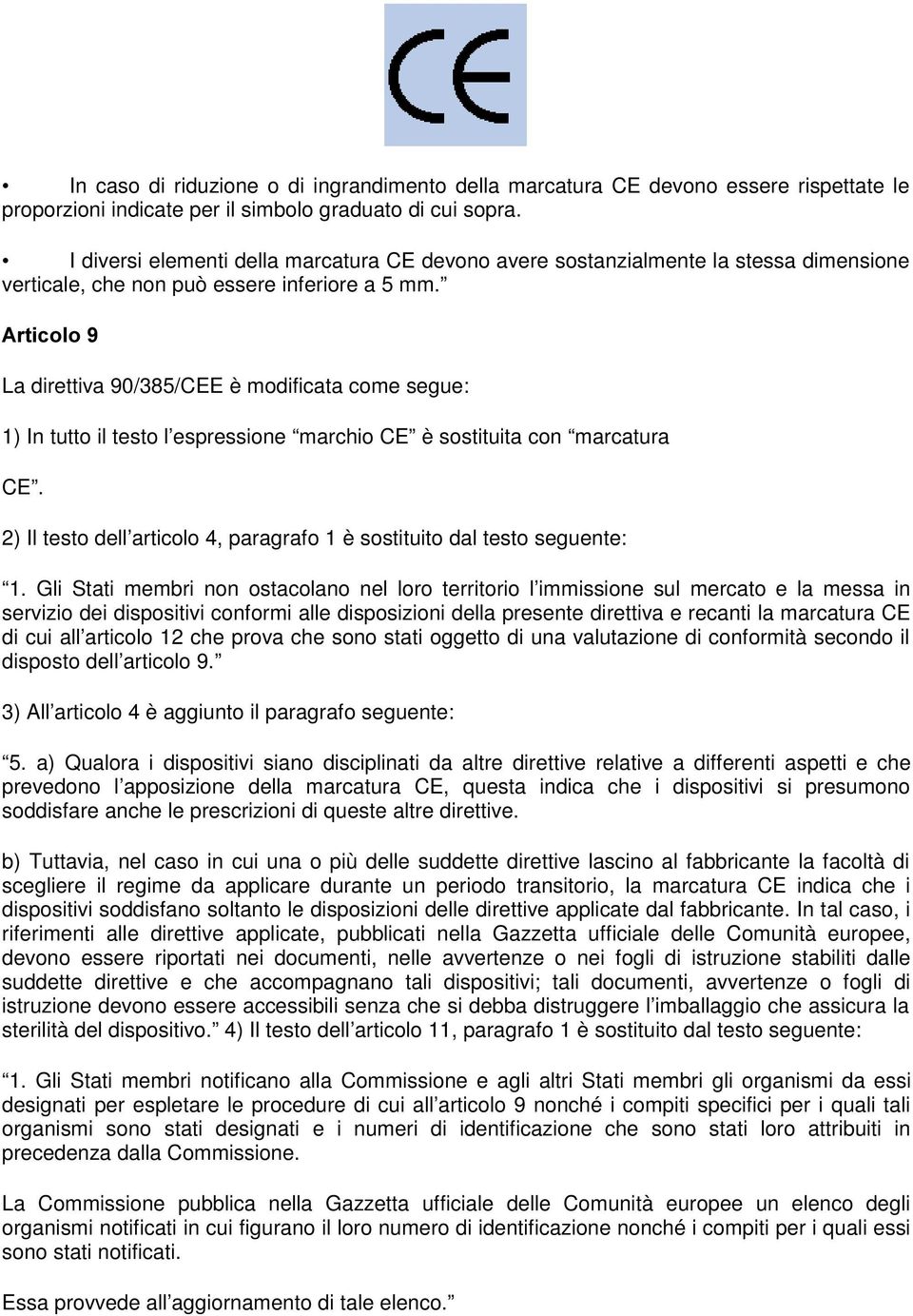 $UWLFROR La direttiva 90/385/CEE è modificata come segue: 1) In tutto il testo l espressione marchio CE è sostituita con marcatura CE.