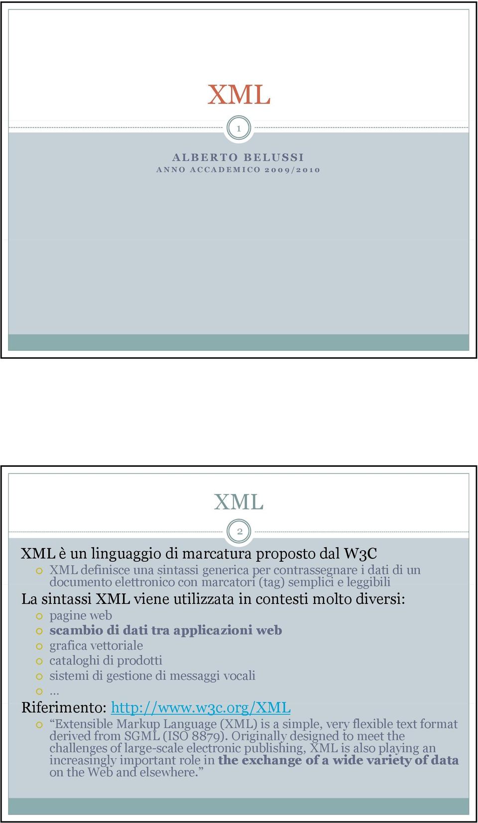 sistemi di gestione di messaggi vocali Riferimento: i http://www.w3c.org/xml /XML 2 Extensible Markup Language (XML) is a simple, very flexible text format derived from SGML (ISO 8879).