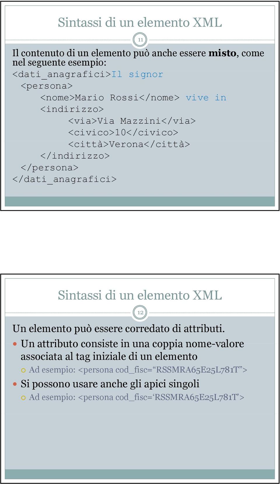 i à Sintassi di un elemento XML Un elemento può essere corredato di attributi.