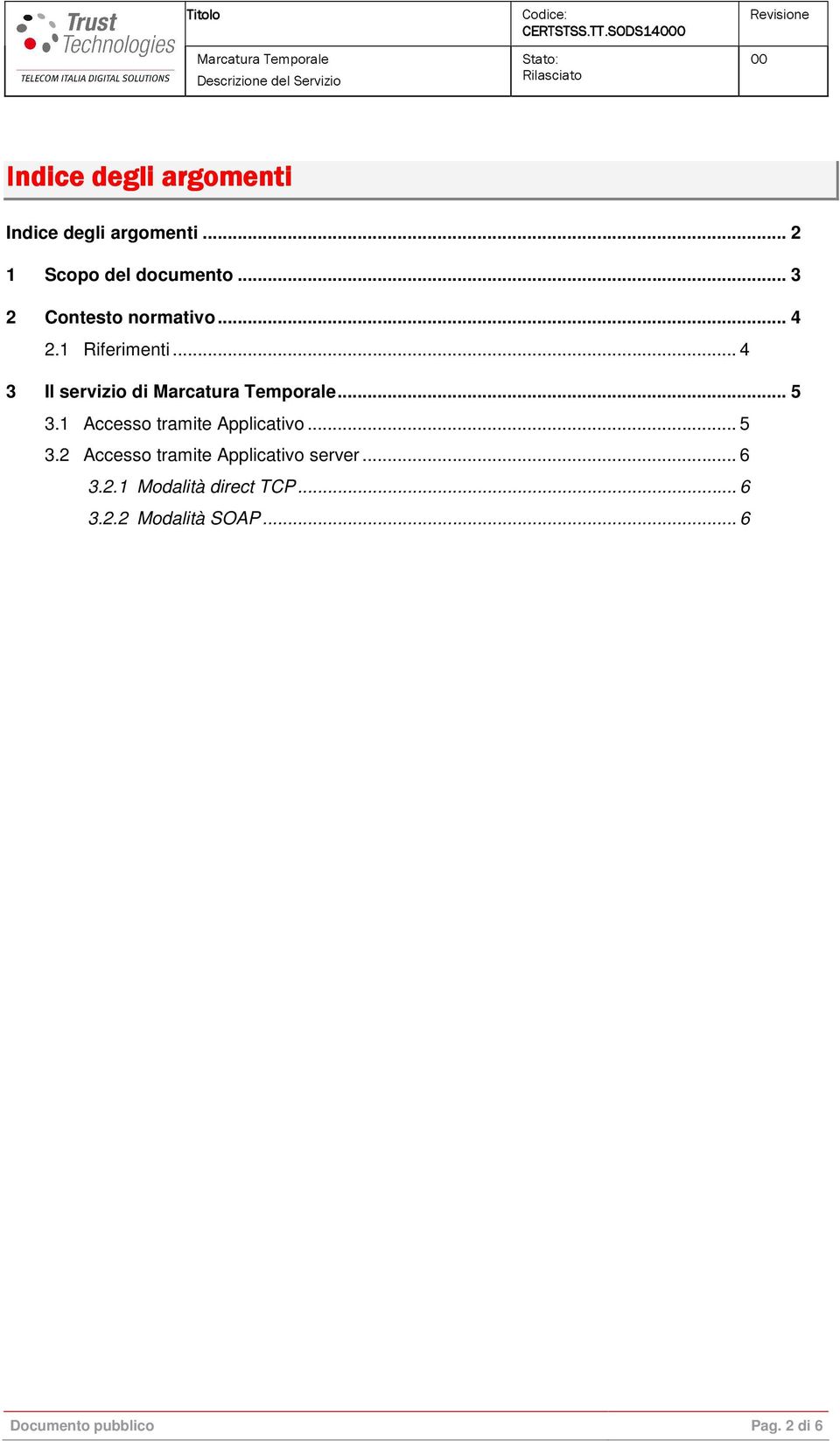 1 Accesso tramite Applicativo... 5 3.2 Accesso tramite Applicativo server... 6 3.