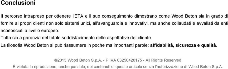 Tutto ciò a garanzia del totale soddisfacimento delle aspettative del cliente.