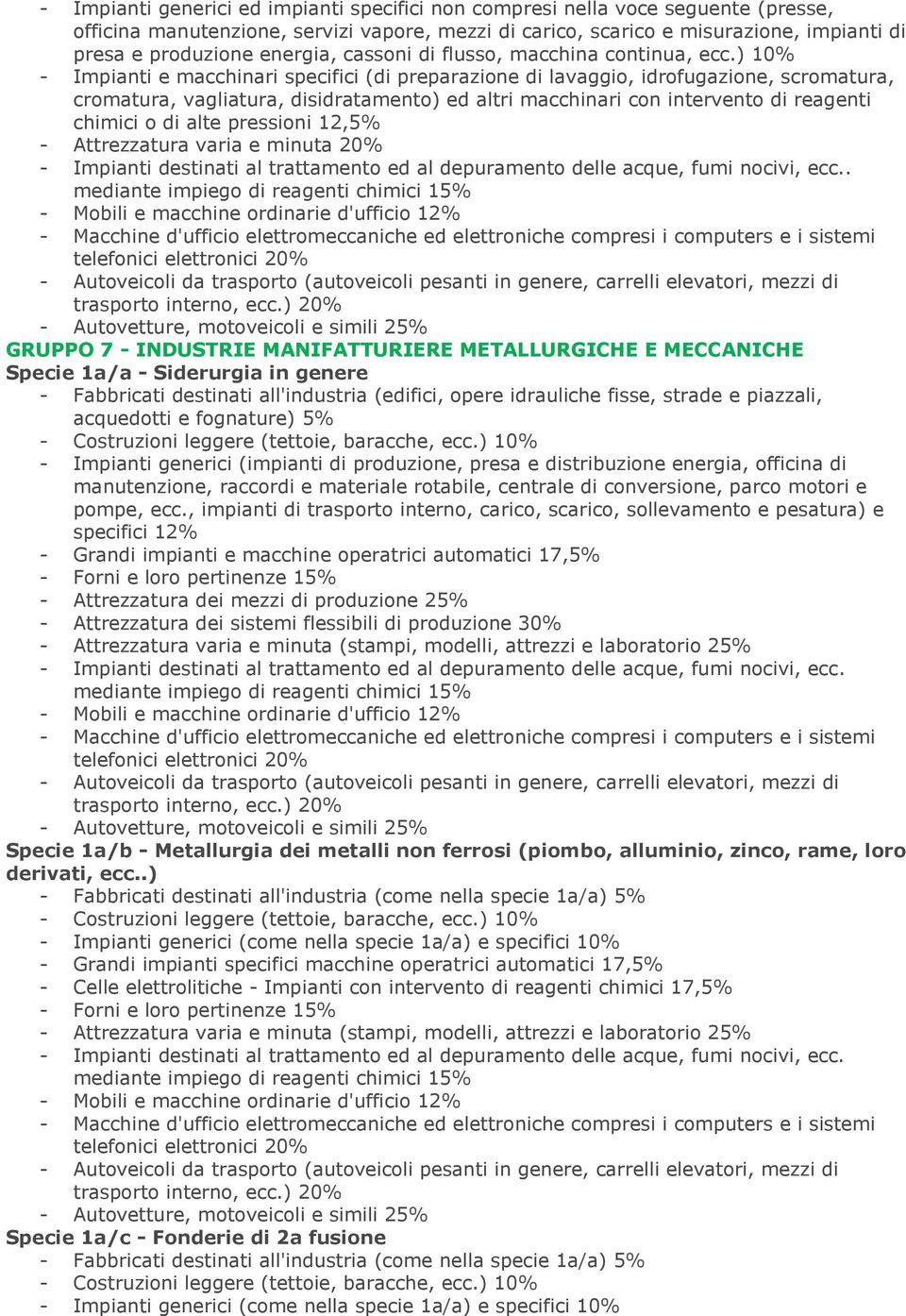 ) 10% - Impianti e macchinari specifici (di preparazione di lavaggio, idrofugazione, scromatura, cromatura, vagliatura, disidratamento) ed altri macchinari con intervento di reagenti chimici o di