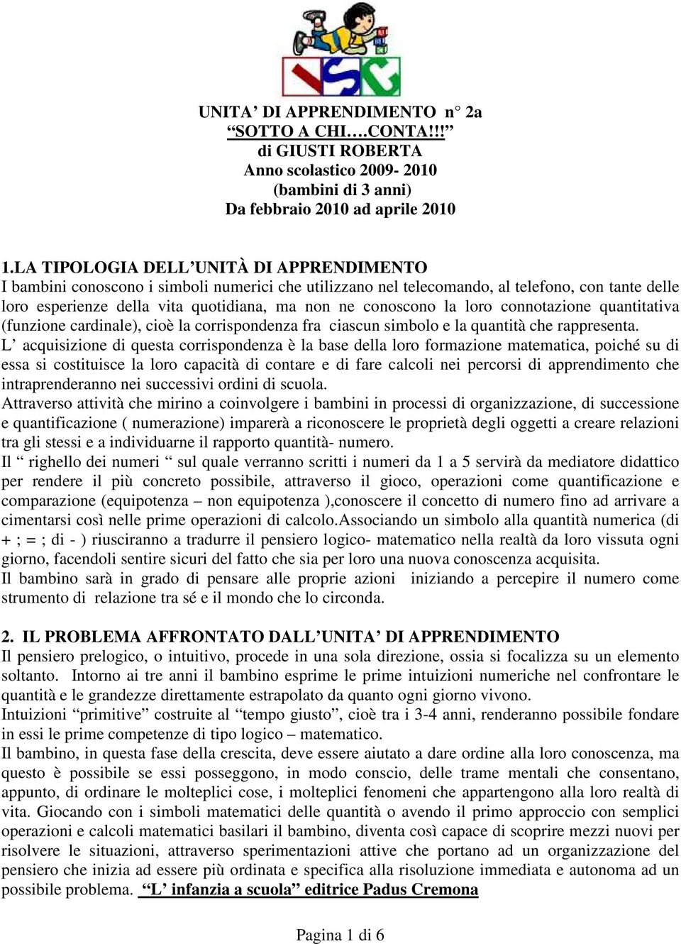 la loro connotazione quantitativa (funzione cardinale), cioè la corrispondenza fra ciascun simbolo e la quantità che rappresenta.