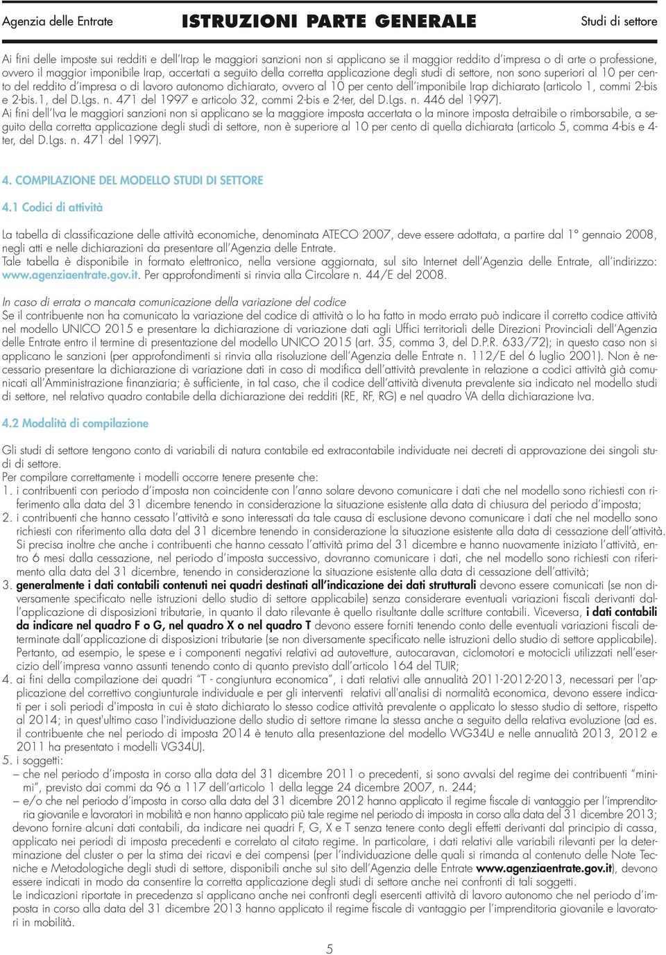 (articolo 1, commi 2-bis e 2-bis.1, del D.Lgs. n. 471 del 1997 e articolo 32, commi 2-bis e 2-ter, del D.Lgs. n. 446 del 1997).