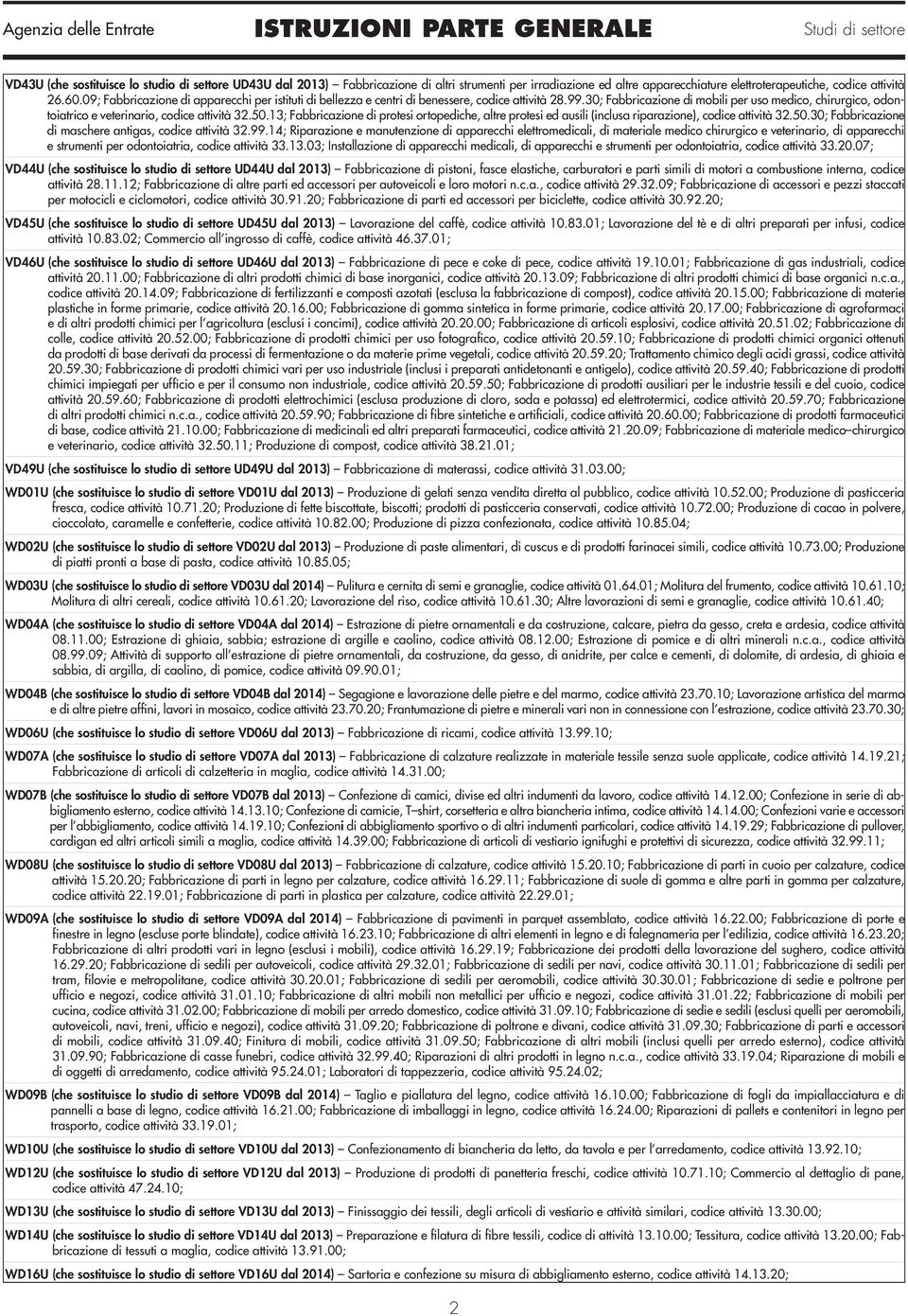 30; Fabbricazione di mobili per uso medico, chirurgico, odontoiatrico e veterinario, codice attività 32.50.