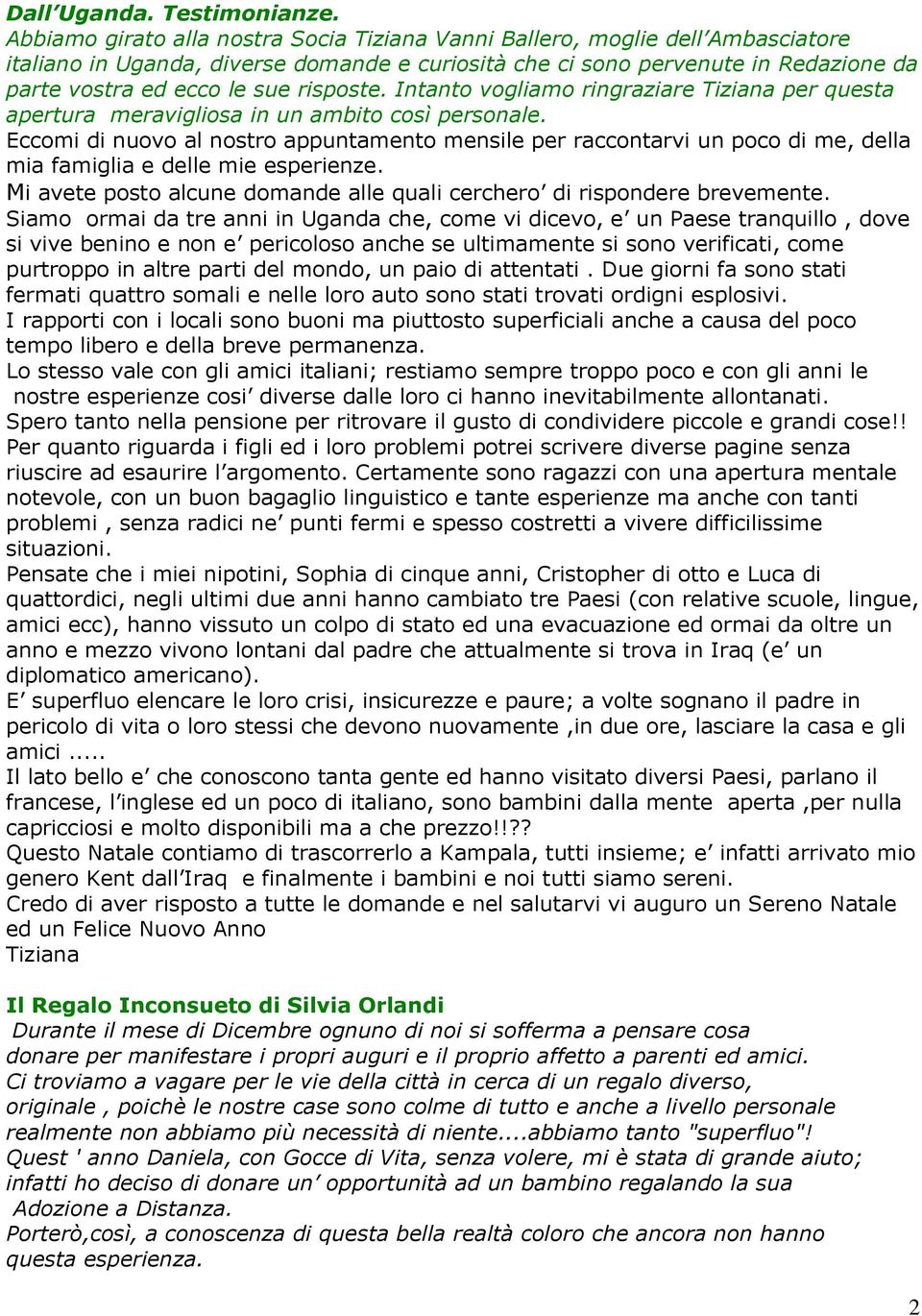 risposte. Intanto vogliamo ringraziare Tiziana per questa apertura meravigliosa in un ambito così personale.