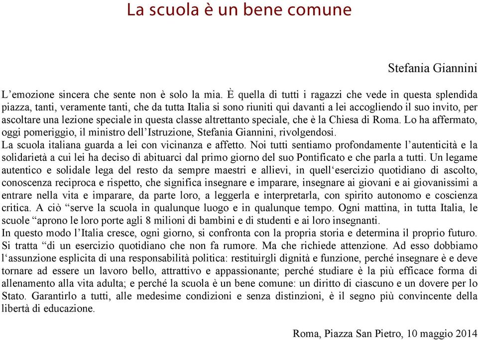 speciale in questa classe altrettanto speciale, che è la Chiesa di Roma. Lo ha affermato, oggi pomeriggio, il ministro dell Istruzione, Stefania Giannini, rivolgendosi.