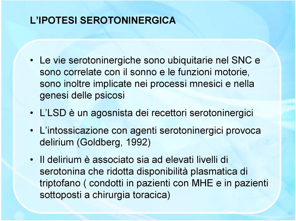 intossicazione con agenti serotoninergici provoca delirium (Goldberg, 1992) Il delirium è associato sia ad elevati livelli di