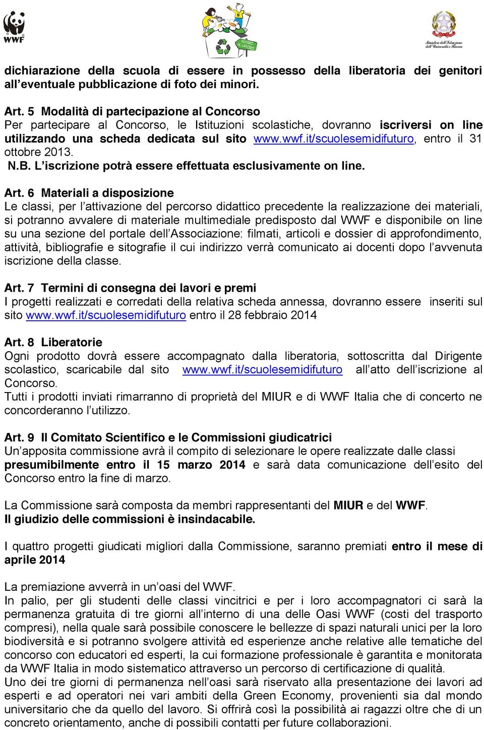 it/scuolesemidifuturo, entro il 31 ottobre 2013. N.B. L iscrizione potrà essere effettuata esclusivamente on line. Art.