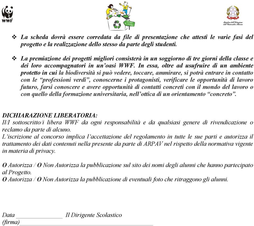 In essa, oltre ad usufruire di un ambiente protetto in cui la biodiversità si può vedere, toccare, ammirare, si potrà entrare in contatto con le professioni verdi, conoscerne i protagonisti,