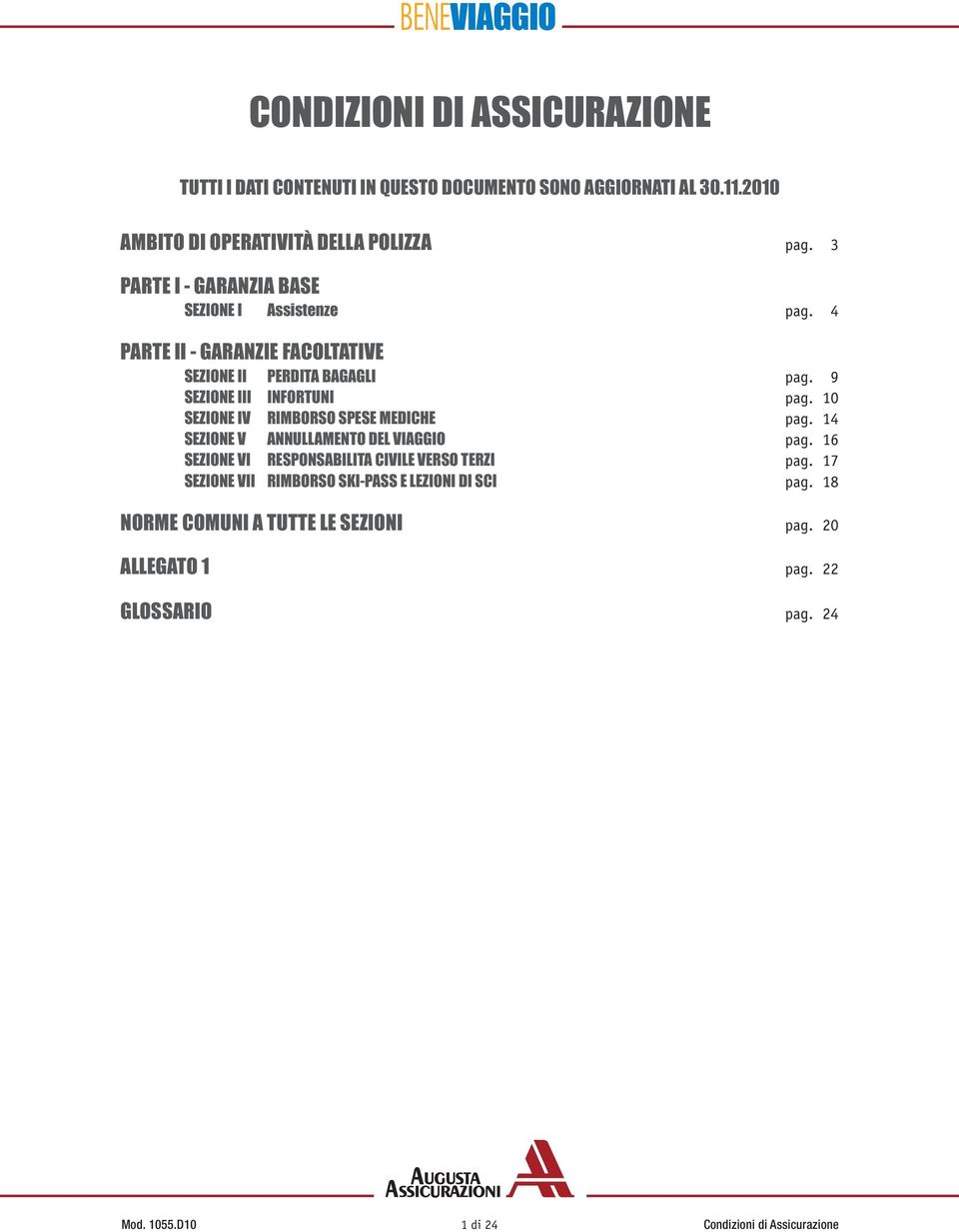 9 SEZIONE III INFORTUNI pag. 10 SEZIONE IV RIMBORSO SPESE MEDICHE pag. 14 SEZIONE V ANNULLAMENTO DEL VIAGGIO pag.