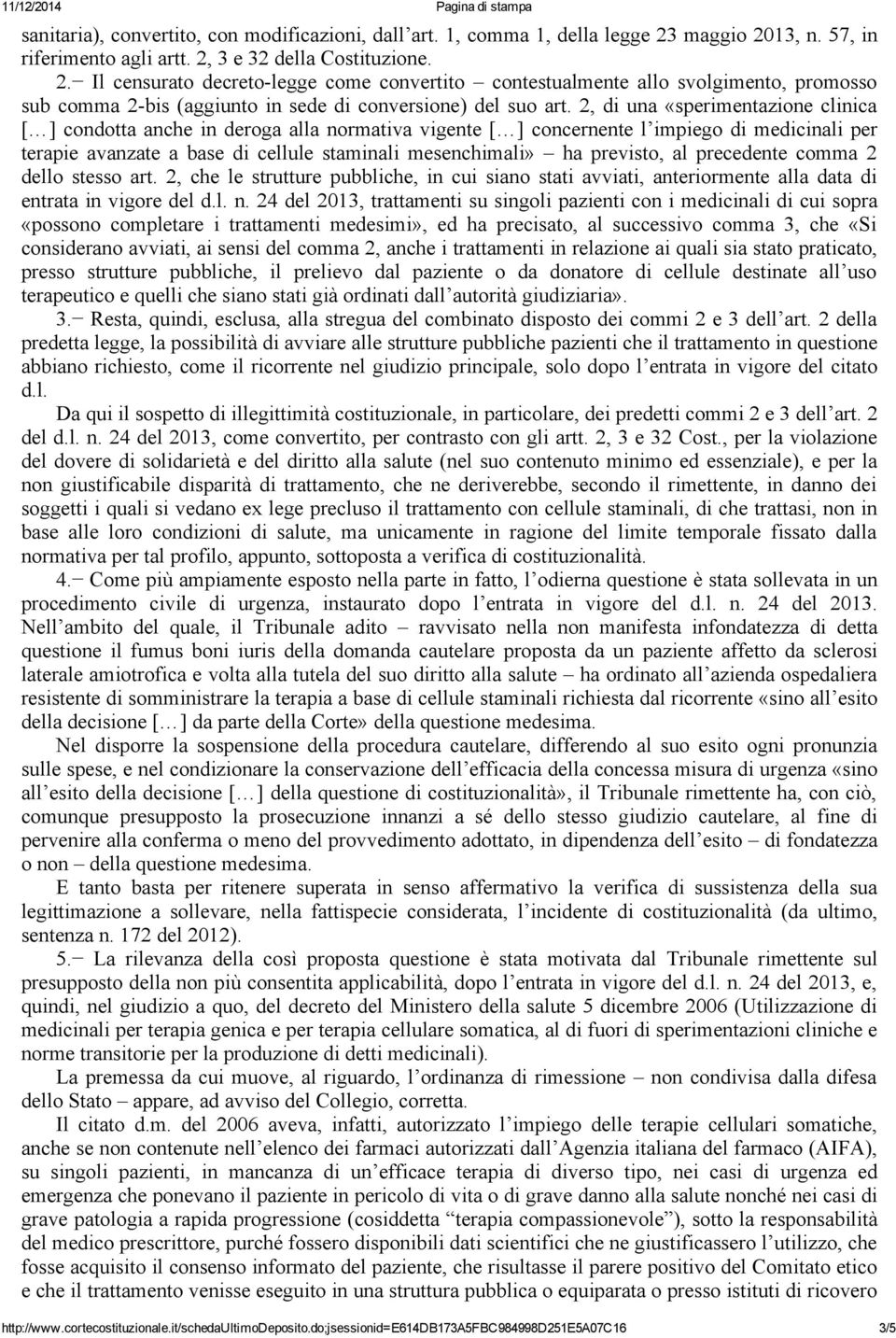 2, di una «sperimentazione clinica [ ] condotta anche in deroga alla normativa vigente [ ] concernente l impiego di medicinali per terapie avanzate a base di cellule staminali mesenchimali» ha