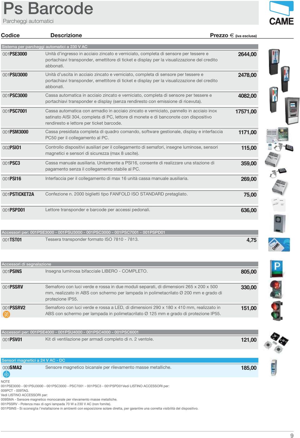 2644,00 001PSU3000 Unità d uscita in acciaio zincato e verniciato, completa di sensore per tessere e 2478,00 portachiavi transponder, emettitore di ticket e display per la visualizzazione del credito