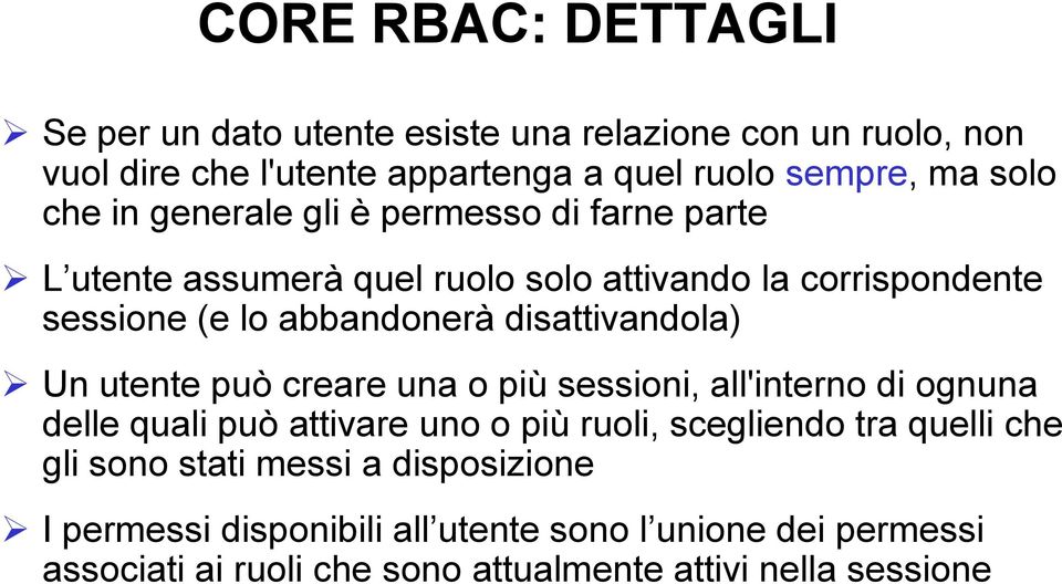 disattivandola) Un utente può creare una o più sessioni, all'interno di ognuna delle quali può attivare uno o più ruoli, scegliendo tra quelli