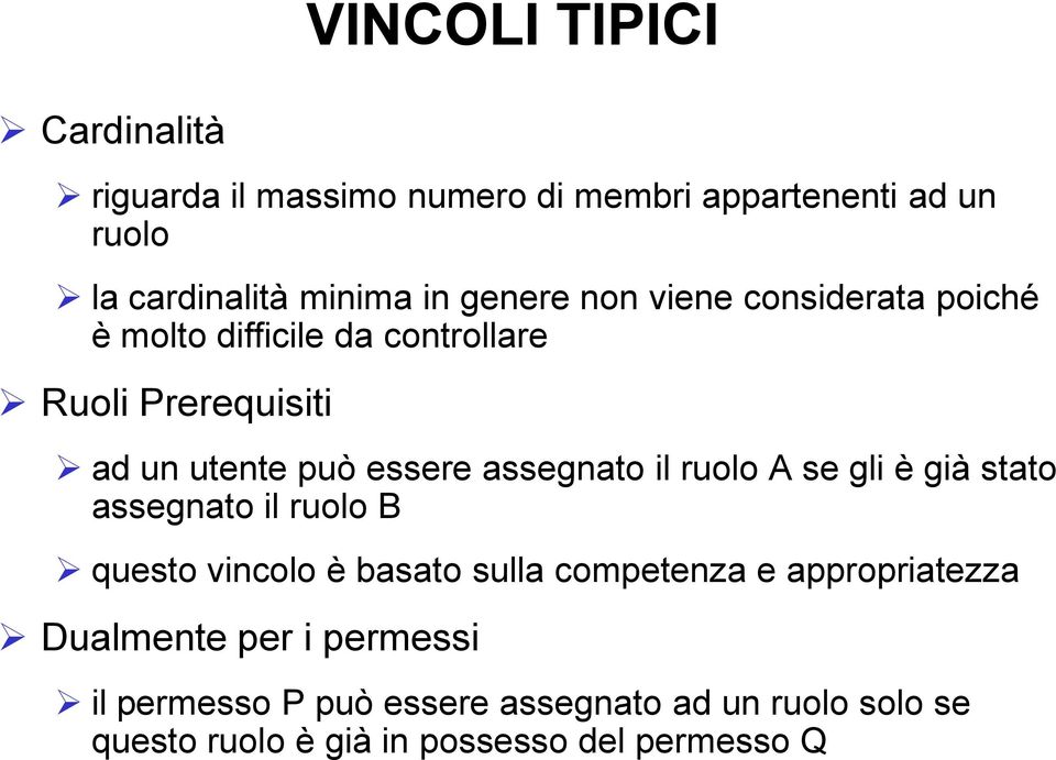 assegnato il ruolo A se gli è già stato assegnato il ruolo B questo vincolo è basato sulla competenza e