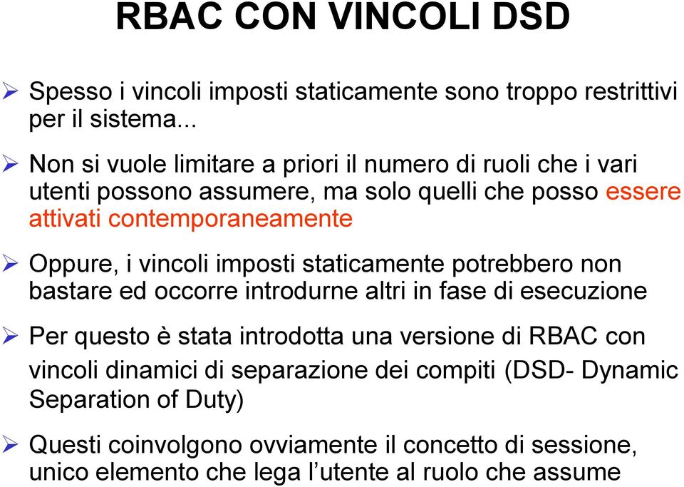 Oppure, i vincoli imposti staticamente potrebbero non bastare ed occorre introdurne altri in fase di esecuzione Per questo è stata introdotta una