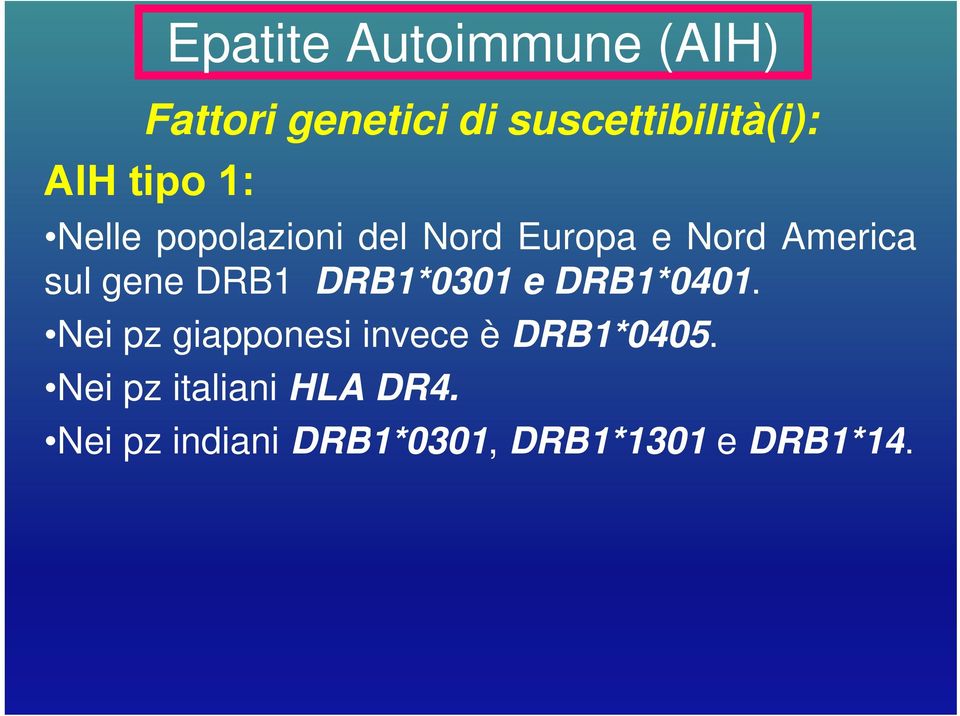 DRB1*0301 e DRB1*0401. Nei pz giapponesi invece è DRB1*0405.