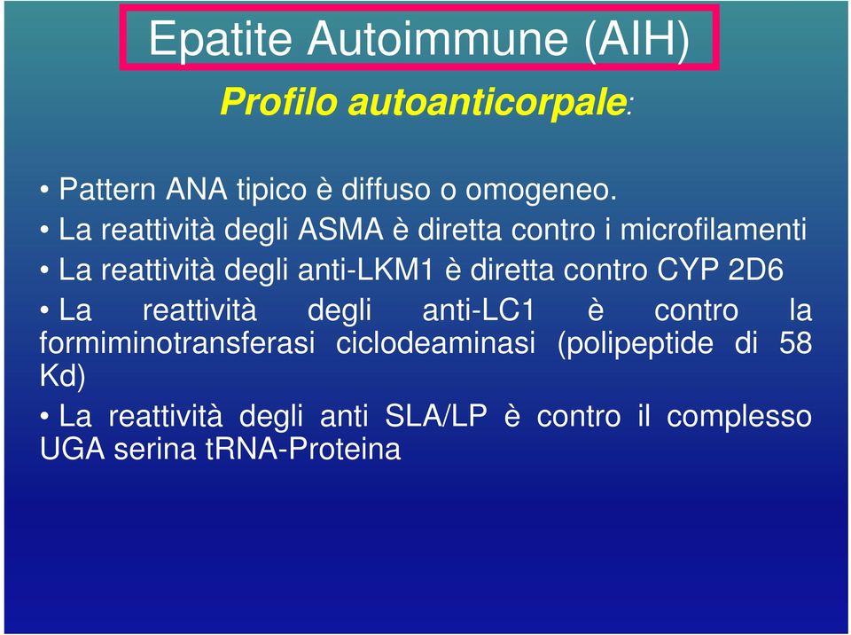 è diretta contro CYP 2D6 La reattività degli anti-lc1 è contro la formiminotransferasi