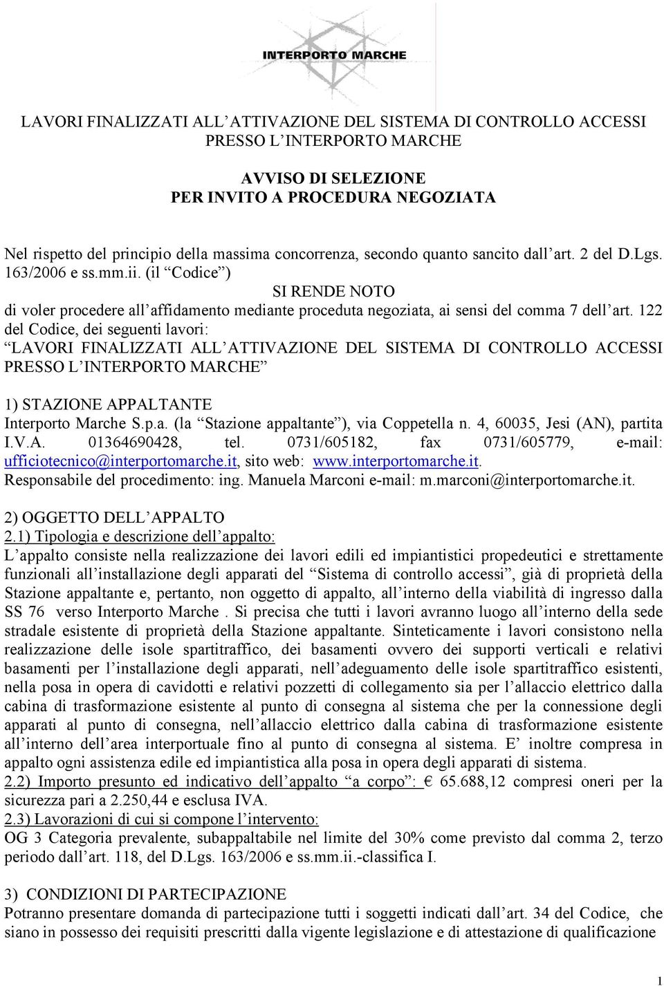 (il Codice ) SI RENDE NOTO di voler procedere all affidamento mediante proceduta negoziata, ai sensi del comma 7 dell art.