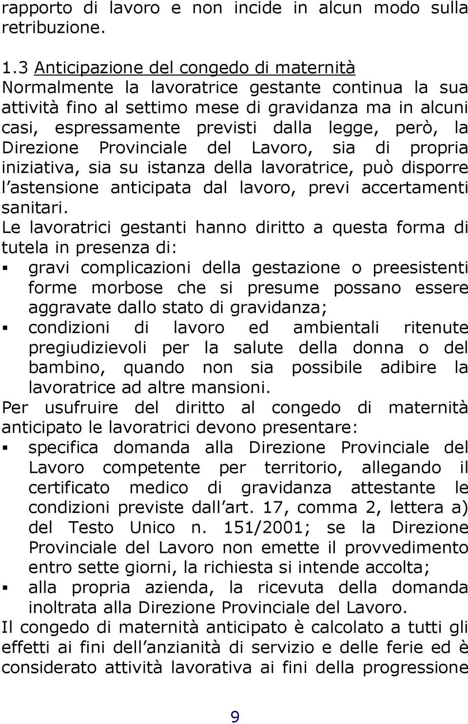 la Direzione Provinciale del Lavoro, sia di propria iniziativa, sia su istanza della lavoratrice, può disporre l astensione anticipata dal lavoro, previ accertamenti sanitari.