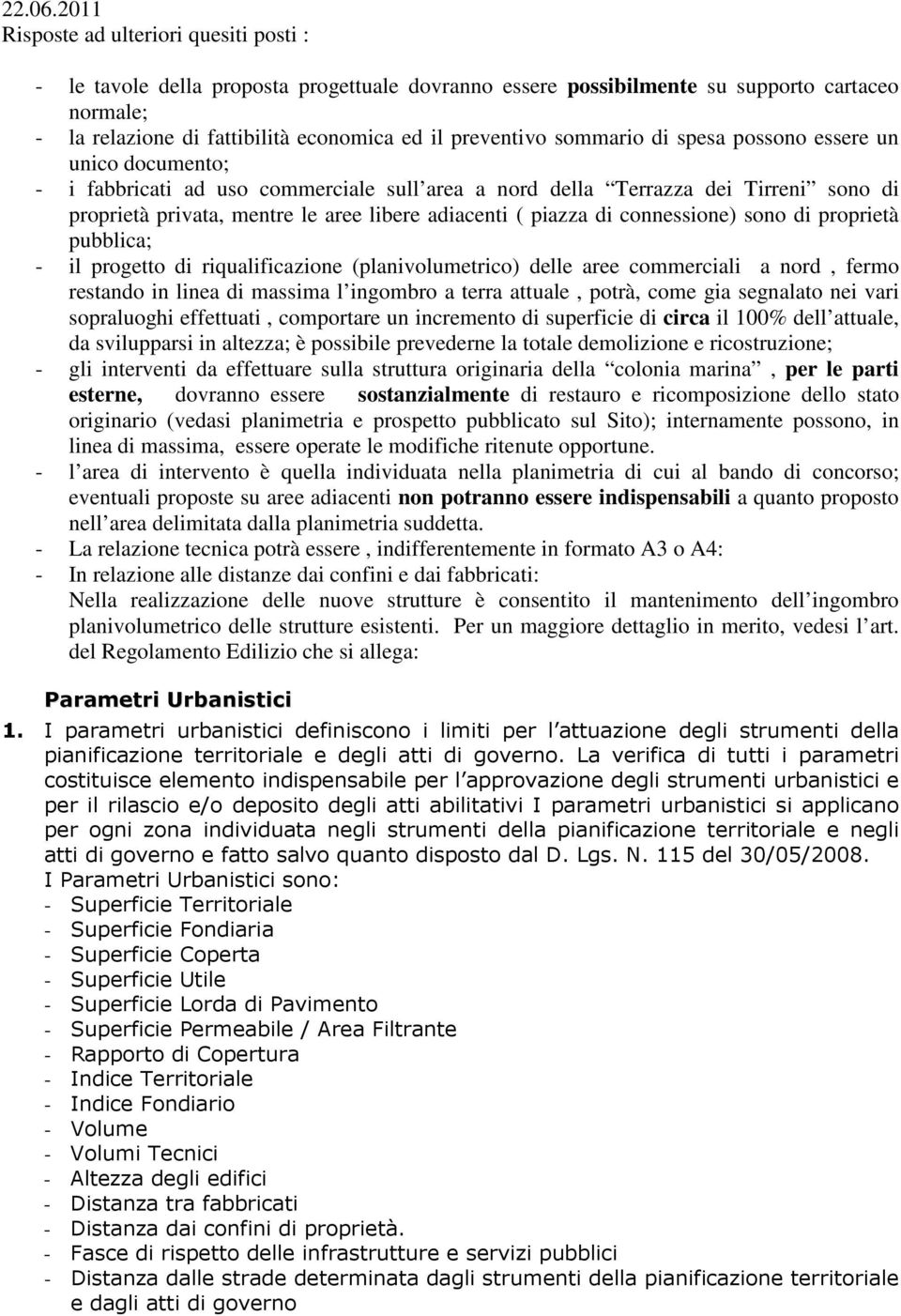 sommario di spesa possono essere un unico documento; - i fabbricati ad uso commerciale sull area a nord della Terrazza dei Tirreni sono di proprietà privata, mentre le aree libere adiacenti ( piazza