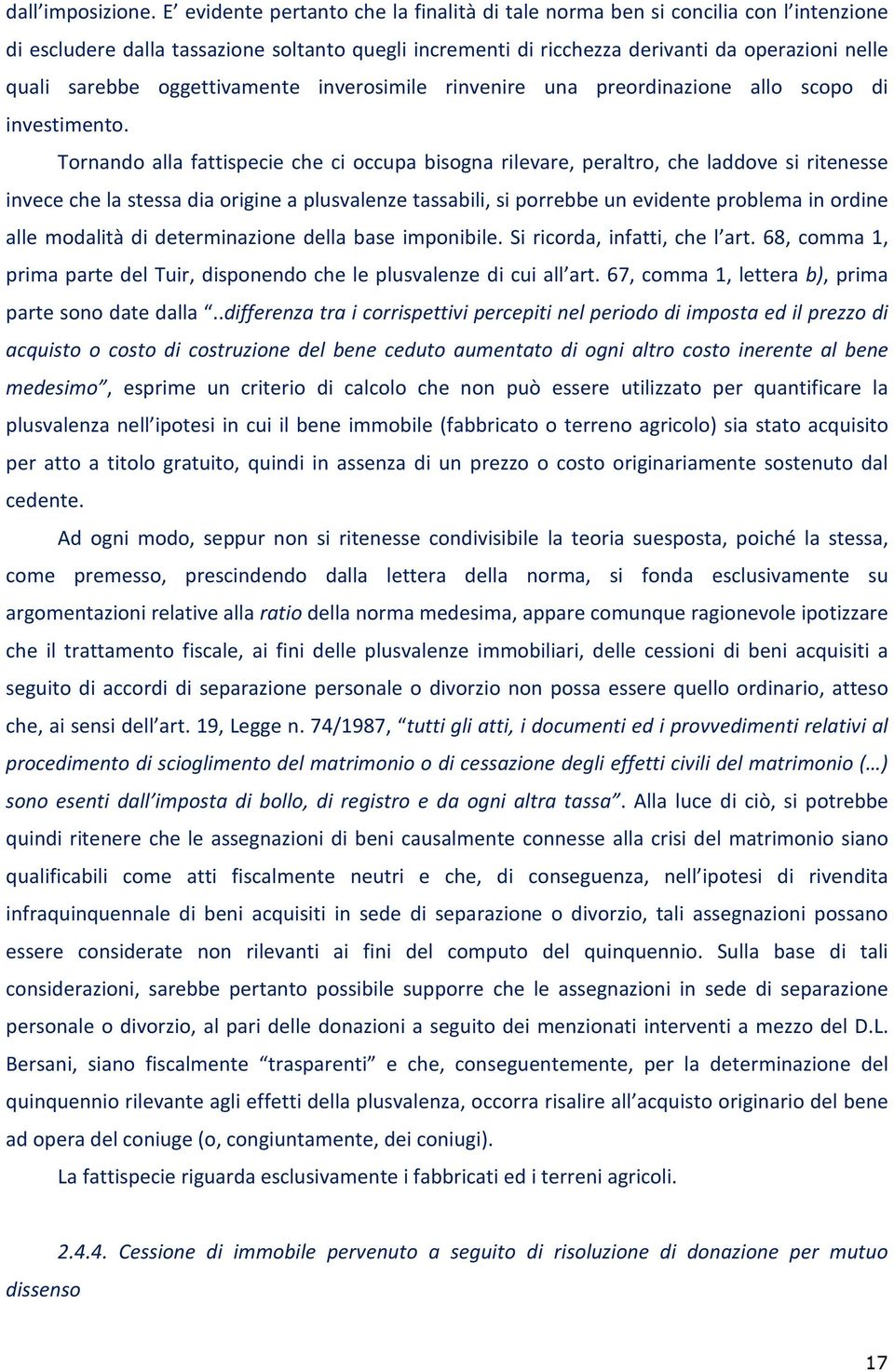 oggettivamente inverosimile rinvenire una preordinazione allo scopo di investimento.