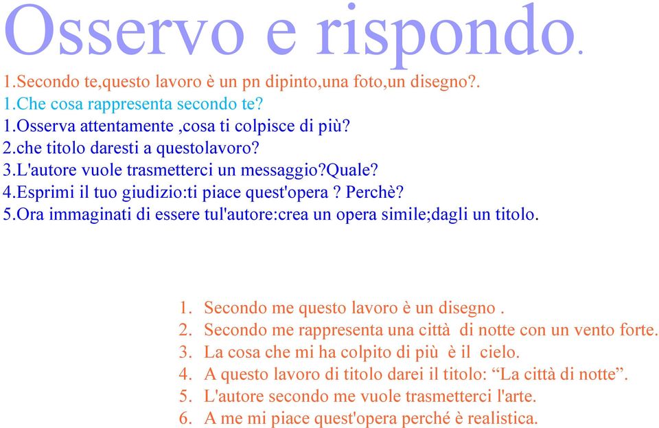 Ora immaginati di essere tul'autore:crea un opera simile;dagli un titolo. 1. Secondo me questo lavoro è un disegno. 2.