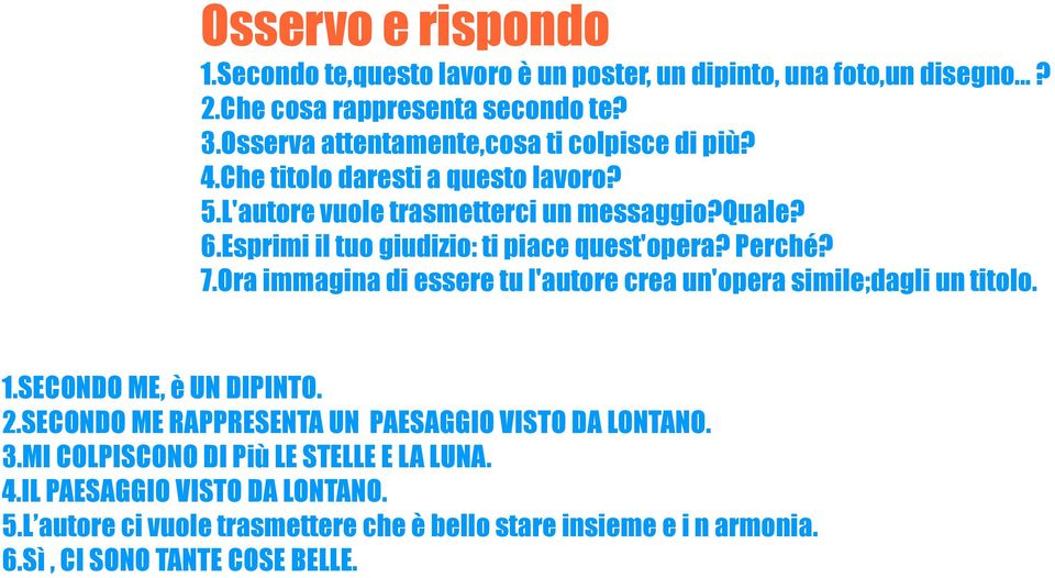 Esprimi il tuo giudizio: ti piace quest'opera? Perché? 7.Ora immagina di essere tu l'autore crea un'opera simile;dagli un titolo. 1.SECONDO ME, è UN DIPINTO. 2.