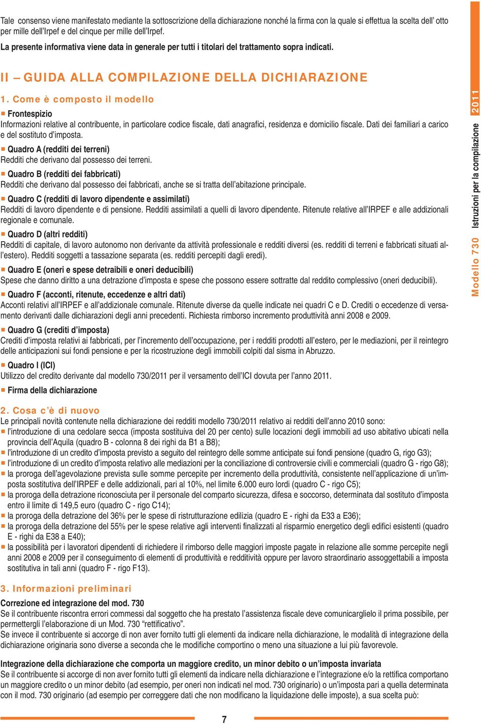 Come è composto il modello Frontespizio Informazioni relative al contribuente, in particolare codice fiscale, dati anagrafici, residenza e domicilio fiscale.