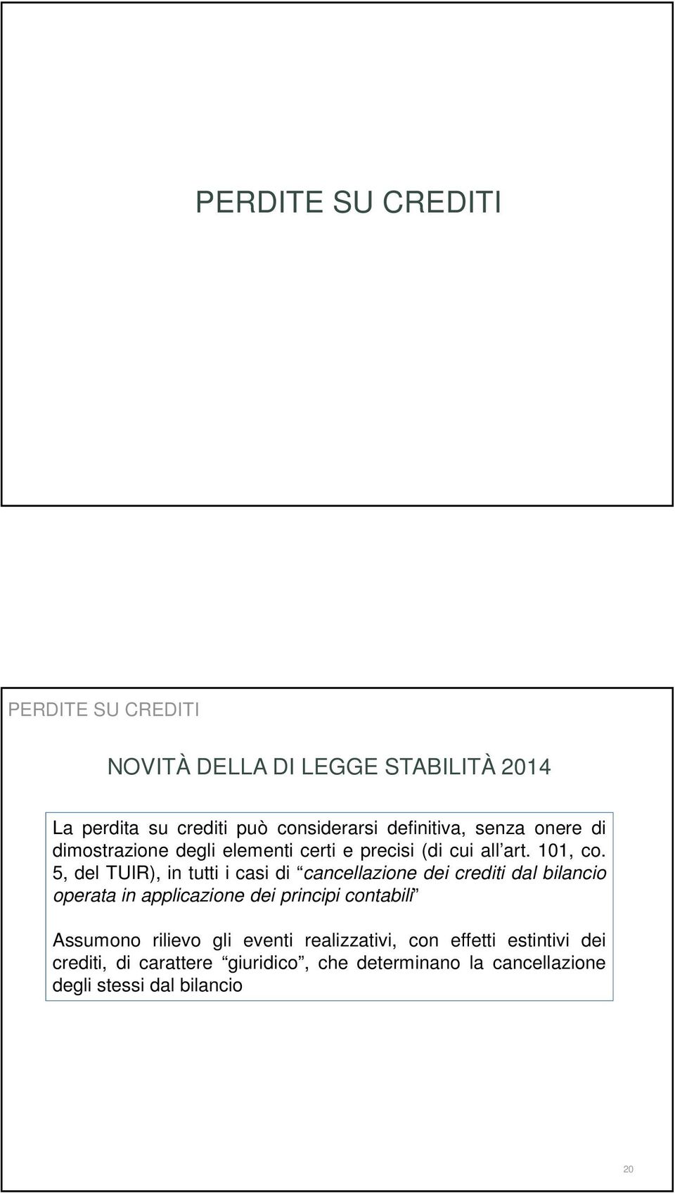 5, del TUIR), in tutti i casi di cancellazione dei crediti dal bilancio operata in applicazione dei principi contabili