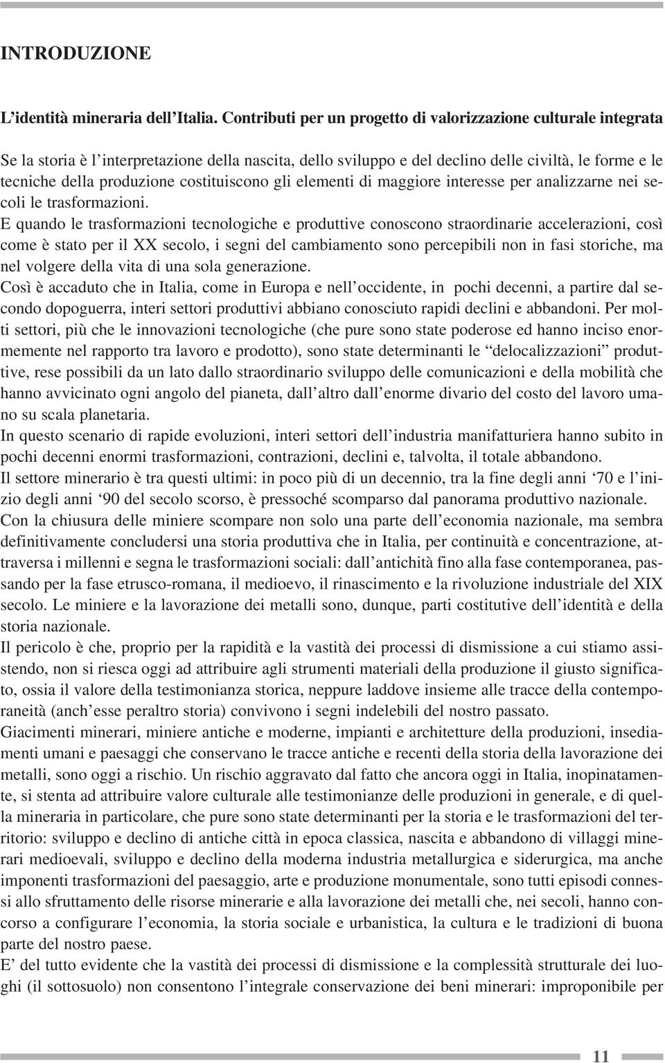 costituiscono gli elementi di maggiore interesse per analizzarne nei secoli le trasformazioni.