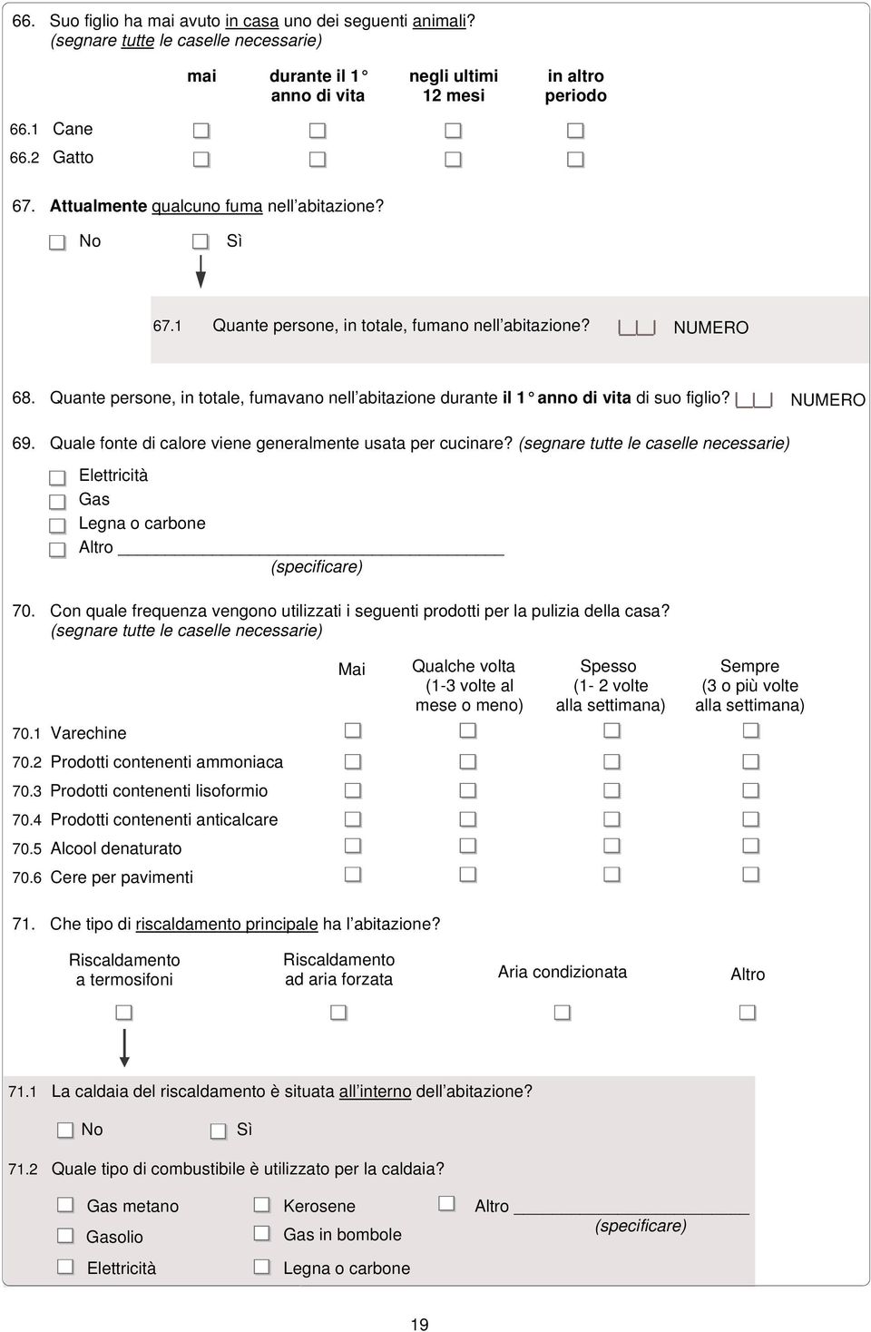 Quante persone, in totale, fumavano nell abitazione durante il 1 anno di vita di suo figlio? NUMERO 69. Quale fonte di calore viene generalmente usata per cucinare?